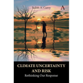 Climate Uncertainty and Risk: Rethinking Our Response