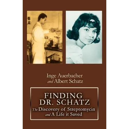 Finding Dr. Schatz: The Discovery of Streptomycin and a Life It Saved