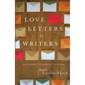 Love Letters To Writers: Encouragement, Accountability, and Truth-Telling
