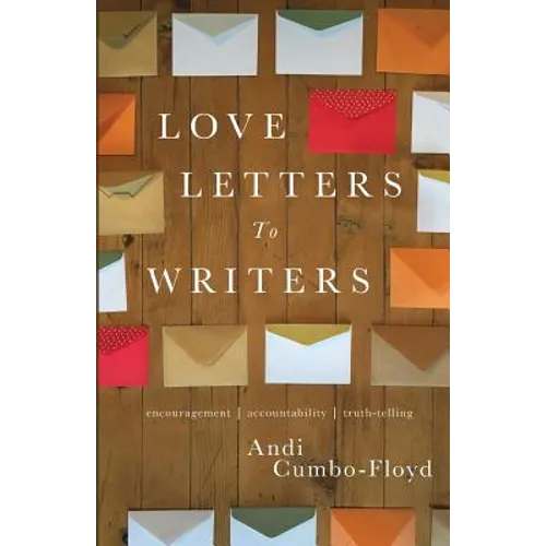 Love Letters To Writers: Encouragement, Accountability, and Truth-Telling