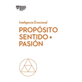 Propósito, Sentido Y Pasión. Serie Inteligencia Emocional HBR (Purpose, Meaning, and Passion Spanish Edition)