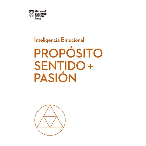 Propósito, Sentido Y Pasión. Serie Inteligencia Emocional HBR (Purpose, Meaning, and Passion Spanish Edition)