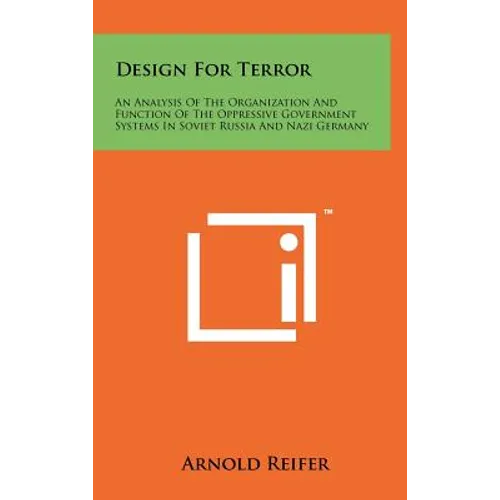 Design for Terror: An Analysis of the Organization and Function of the Oppressive Government Systems in Soviet Russia and Nazi Germany
