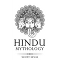 Hindu Mythology: Classic Stories of Hindu Myths, Gods, Goddesses, Heroes and Monsters