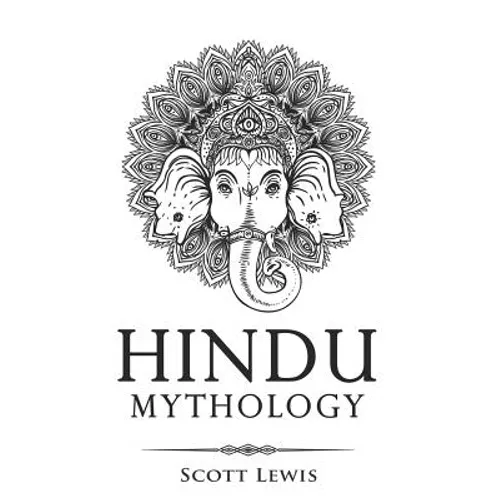 Hindu Mythology: Classic Stories of Hindu Myths, Gods, Goddesses, Heroes and Monsters