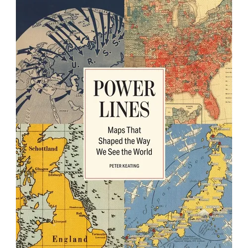 Power Lines: Maps That Shaped the Way We See the World