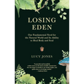 Losing Eden: Our Fundamental Need for the Natural World and Its Ability to Heal Body and Soul