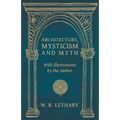 Architecture, Mysticism and Myth - With Illustrations by the Author