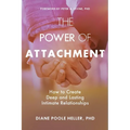 The Power of Attachment: How to Create Deep and Lasting Intimate Relationships
