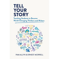 Tell Your Story: Teaching Students to Become World-Changing Thinkers and Writers