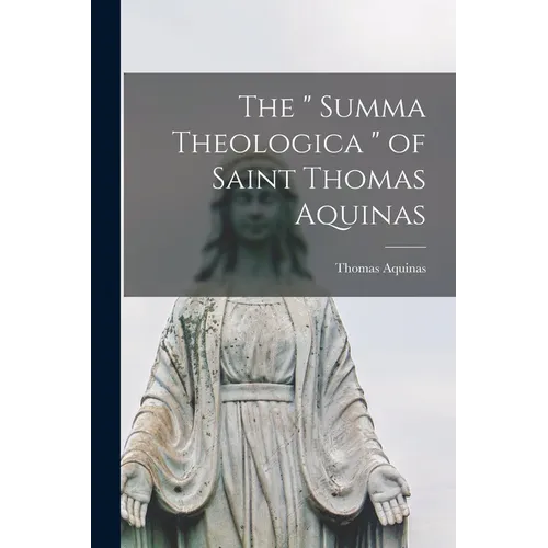 The " Summa Theologica " of Saint Thomas Aquinas