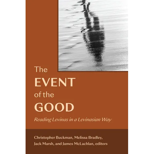 The Event of the Good: Reading Levinas in a Levinasian Way
