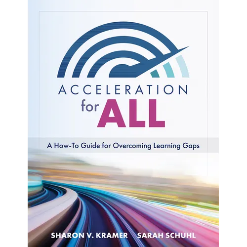 Acceleration for All: A How-To Guide for Overcoming Learning Gaps (Educational Strategies for How to Close Learning Gaps Through Accelerated Learning)