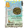 Wonder Is a Lovely Place to Be: 365 Days of Wit, Wisdom, and Irrepressible Imagination
