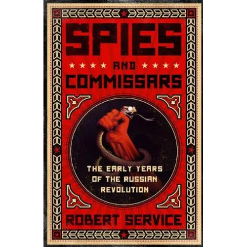 Spies and Commissars: The Early Years of the Russian Revolution