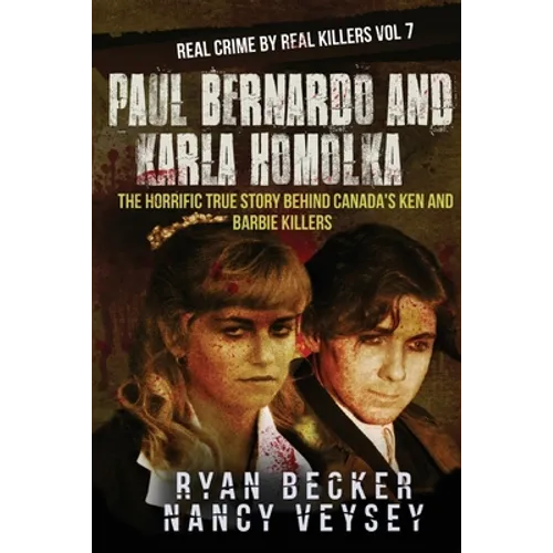 Paul Bernardo and Karla Homolka: The Horrific True Story Behind Canada's Ken and Barbie Killers