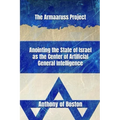 The Armaaruss Project: Anointing the State of Israel as the Center of Artificial General Intelligence