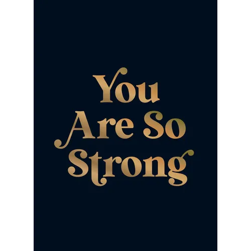 You Are So Strong: Positive Quotes and Uplifting Statements to Boost Your Mood