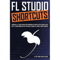 FL Studio Shortcuts: Powerful FL Studio Tricks for Beginners to Make Better Songs Faster (Best FL Studio Workflow Tips You Need to Know as a Digital M