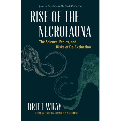 Rise of the Necrofauna: The Science, Ethics, and Risks of De-Extinction