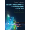 Health Informatics and Program Creation: Taking Action Beyond the Electronic Health Record