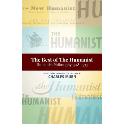 The Best of the Humanist: Humanist Philosophy Essays 1928-1973
