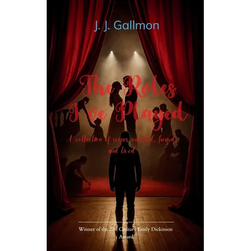 The Roles I've Played A collection of scenes watched, heard, and lived