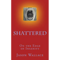 Shattered: On the Edge of Insanity