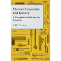 Modern Carpentry and Joinery - A Complete Guide for the Amateur