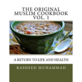 The Original Muslim Cookbook Vol. 1: A Return to Life and Health