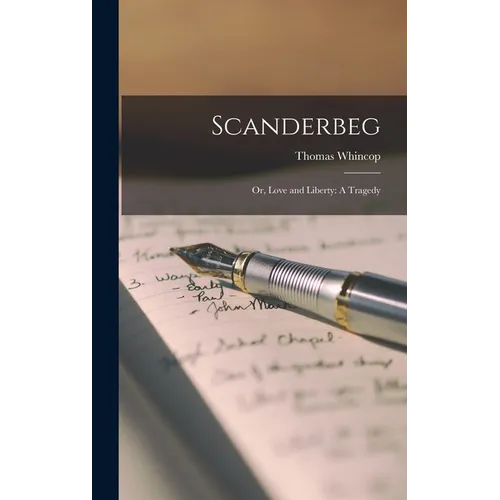 Scanderbeg: Or, Love and Liberty: A Tragedy