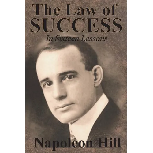 The Law of Success In Sixteen Lessons by Napoleon Hill