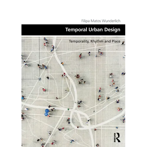 Temporal Urban Design: Temporality, Rhythm and Place