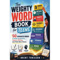 The Weighty Word Book for Teens: 50 Advanced Words to Build Vocabulary, Improve Writing, and Think More Clearly