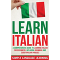 Learn Italian: A Comprehensive Guide to Learning Italian for Beginners, Including Grammar and 2500 Popular Phrases