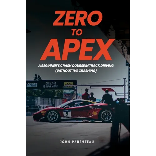 Zero to Apex: A Beginner's Crash Course in Track Driving (without the crashing)