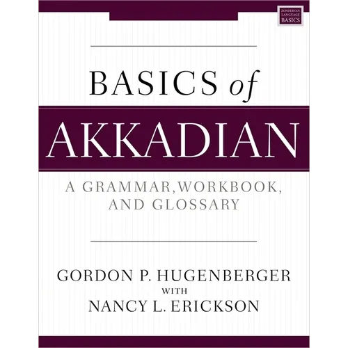 Basics of Akkadian: A Grammar, Workbook, and Glossary