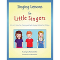 Singing Lessons for Little Singers: A 3-In-1 Voice, Ear-Training and Sight-Singing Method for Children