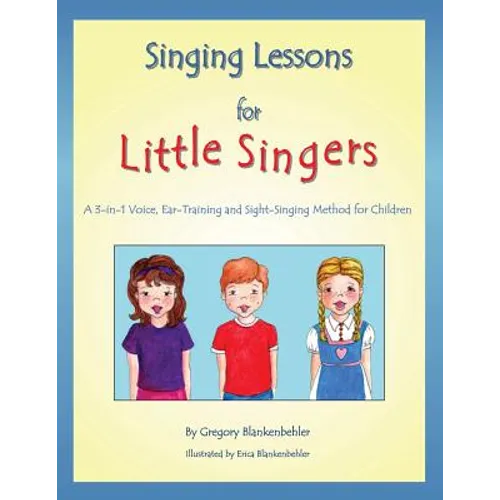 Singing Lessons for Little Singers: A 3-In-1 Voice, Ear-Training and Sight-Singing Method for Children