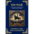 On War: The Timeless Guide to Strategy, Warfare, and Leadership