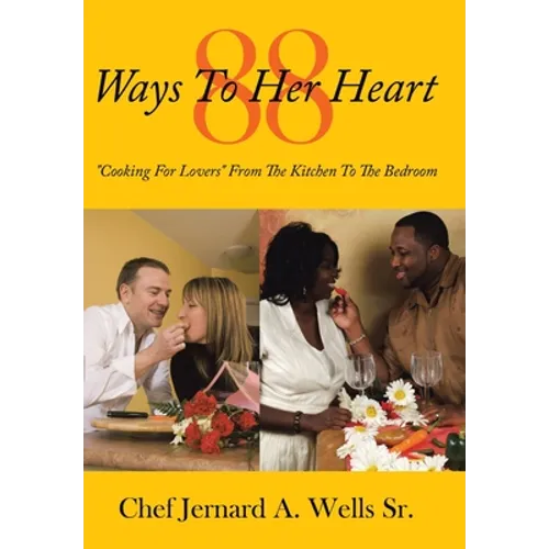 88 Ways to Her Heart: "Cooking for Lovers" from the Kitchen to the Bedroom