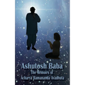 Ashutosh Baba: The Memoirs of Acharya Ramananda Avadhuta