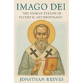 Imago Dei: The Human Person in Patristic Anthropology