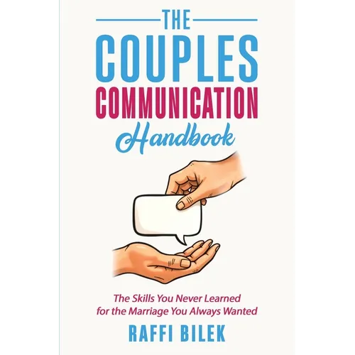 The Couples Communication Handbook: The Skills You Never Learned for the Marriage You Always Wanted