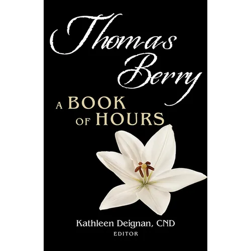 Thomas Berry: A Book of Hours