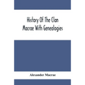 History Of The Clan Macrae With Genealogies