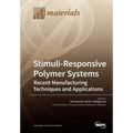 Stimuli-Responsive Polymer Systems-Recent Manufacturing Techniques and Applications