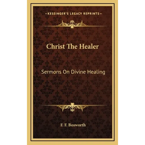 Christ The Healer: Sermons On Divine Healing