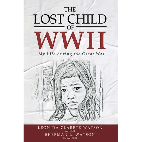 The Lost Child of WWII: My Life During the Great War