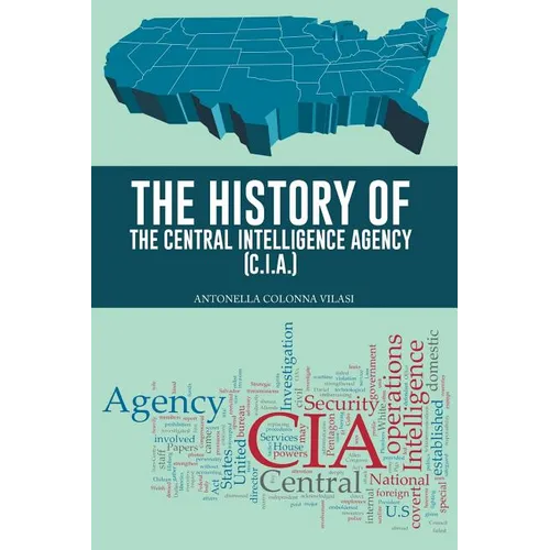 The History of the Central Intelligence Agency (C.I.A.)